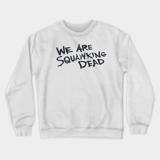 We Are SQUAWKING DEAD (light) Crewneck Sweatshirt by SQUAWKING DEAD